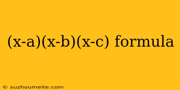 (x-a)(x-b)(x-c) Formula