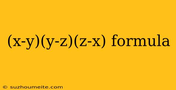 (x-y)(y-z)(z-x) Formula