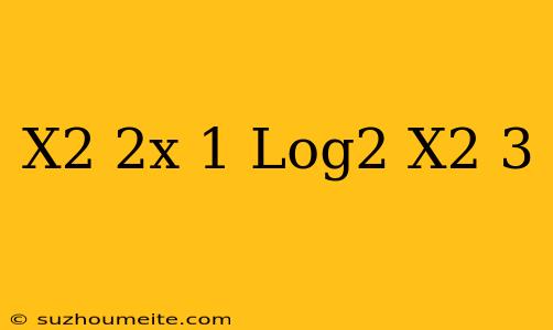 (x2+2x-1)(log2(x2-3)