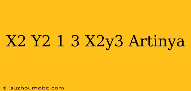 (x2+y2-1)3=x2y3 Artinya