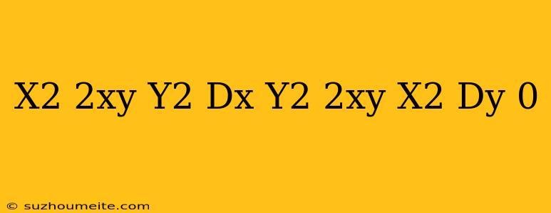 (x2 + 2xy − Y2) Dx + (y2 + 2xy − X2) Dy = 0