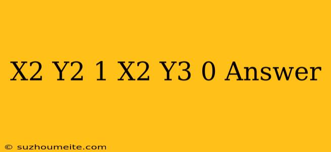 (x2 + Y2-1) X2 Y3 =0 Answer