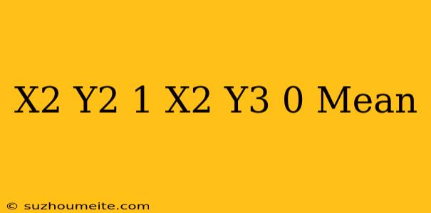 (x2 + Y2-1) X2 Y3 =0 Mean