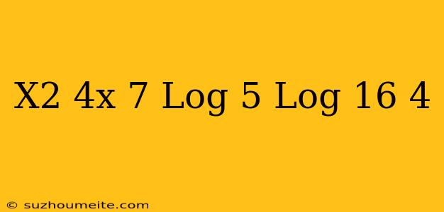 (x2-4x+7)log 5+log 16=4