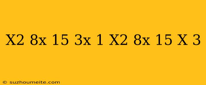 (x2-8x+15)^3x-1=(x2-8x+15)^x+3