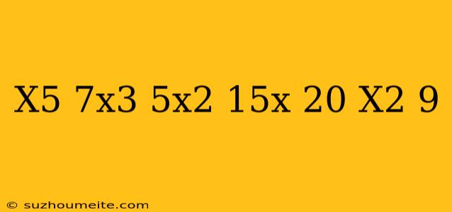 (x5-7x3-5x2-15x+20) (x2-9)