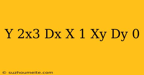 (y-2x^3)dx-x(1-xy)dy=0