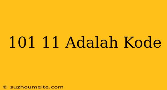 *101*11# Adalah Kode