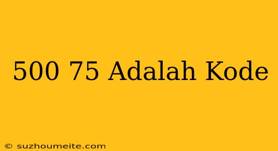 *500*75# Adalah Kode