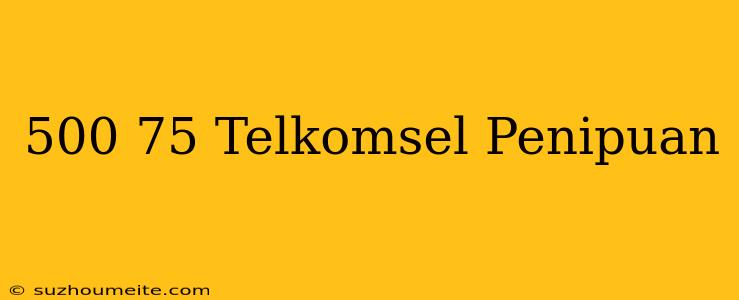 *500*75# Telkomsel Penipuan