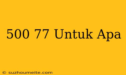 *500*77# Untuk Apa