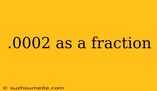 .0002 As A Fraction