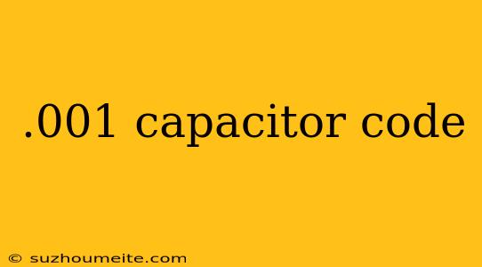 .001 Capacitor Code