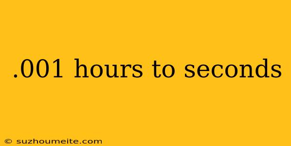 .001 Hours To Seconds