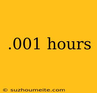 .001 Hours