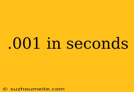 .001 In Seconds