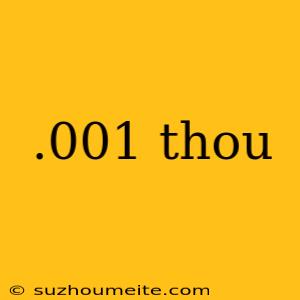 .001 Thou