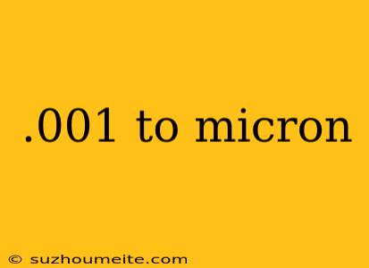 .001 To Micron