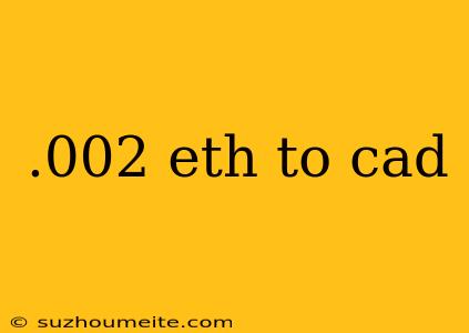 .002 Eth To Cad