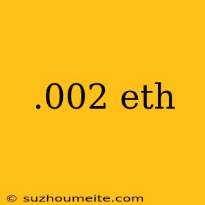 .002 Eth