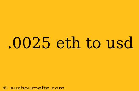 .0025 Eth To Usd