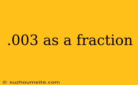 .003 As A Fraction