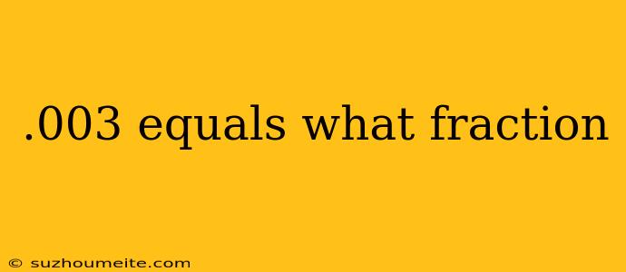 .003 Equals What Fraction