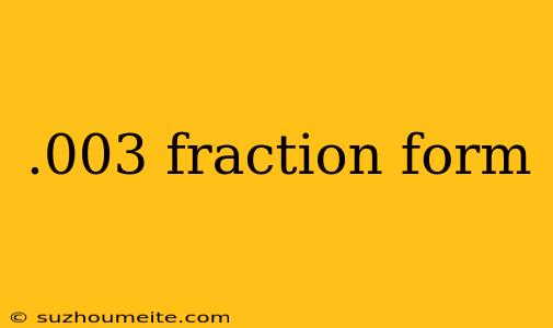 .003 Fraction Form