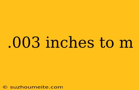 .003 Inches To M