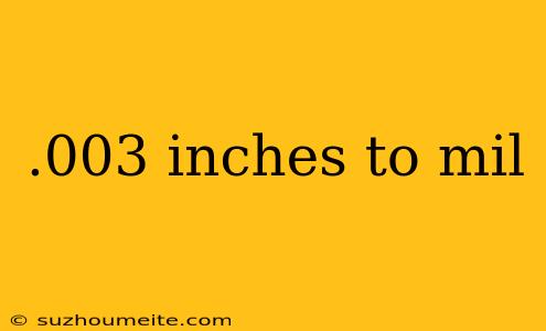 .003 Inches To Mil