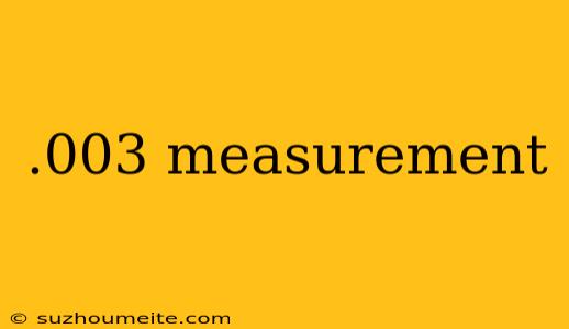 .003 Measurement