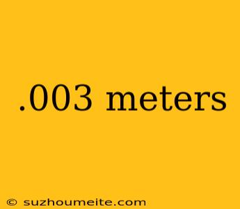 .003 Meters