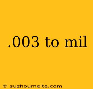 .003 To Mil