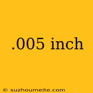 .005 Inch