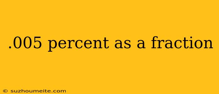 .005 Percent As A Fraction