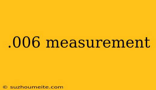 .006 Measurement