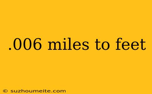 .006 Miles To Feet