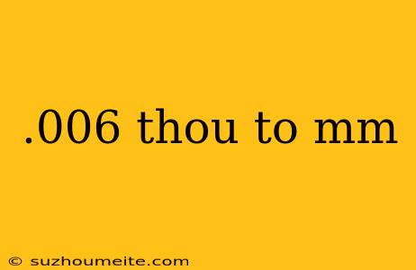 .006 Thou To Mm