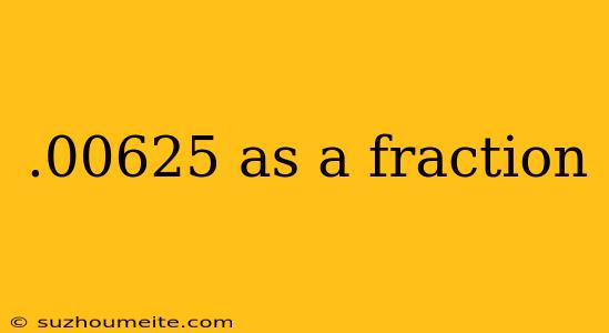 .00625 As A Fraction