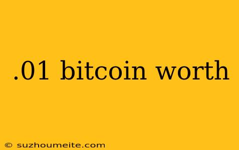 .01 Bitcoin Worth