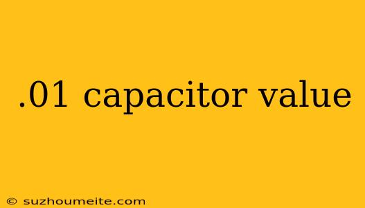 .01 Capacitor Value