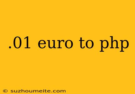 .01 Euro To Php