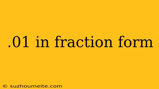 .01 In Fraction Form