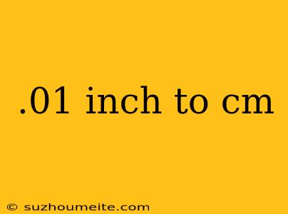 .01 Inch To Cm