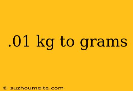 .01 Kg To Grams