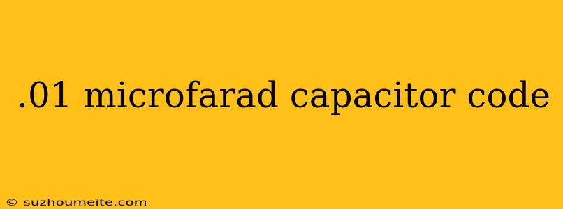 .01 Microfarad Capacitor Code