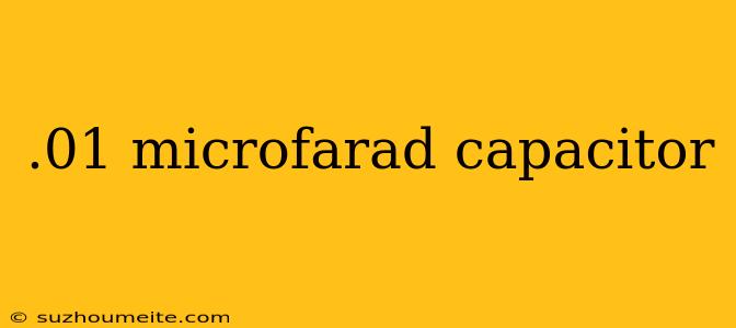 .01 Microfarad Capacitor