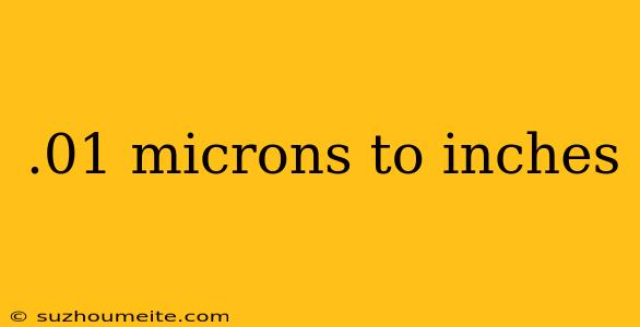 .01 Microns To Inches