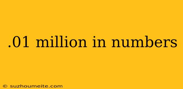 .01 Million In Numbers