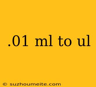 .01 Ml To Ul